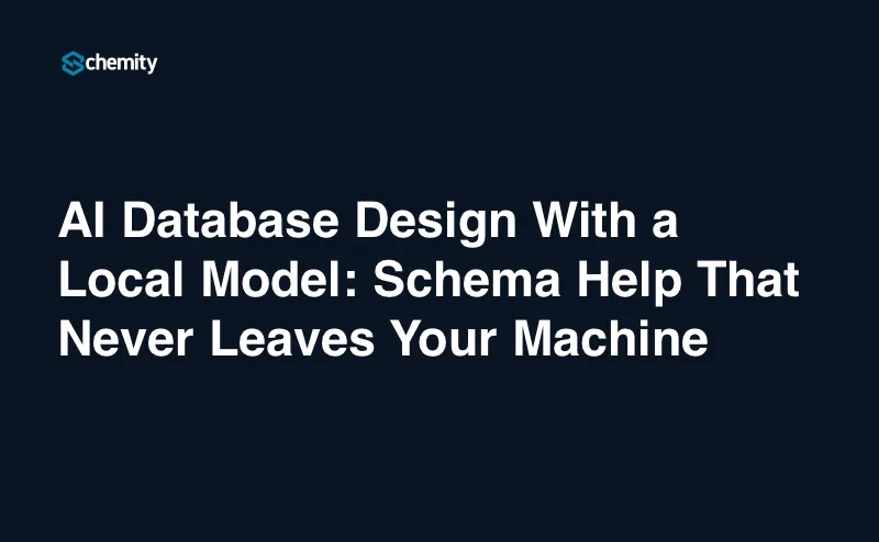 AI Database Design With a Local Model: Schema Help That Never Leaves Your Machine