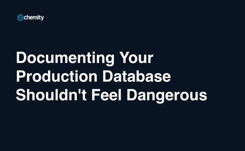 Documenting Your Production Database Shouldn't Feel Dangerous