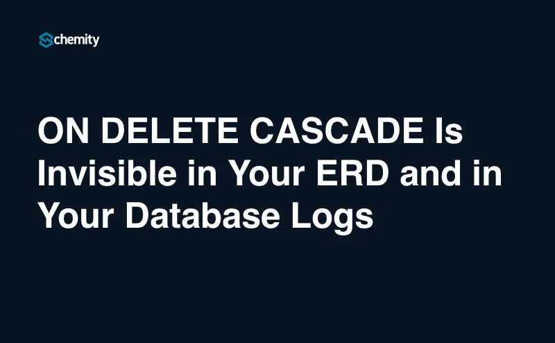 ON DELETE CASCADE Is Invisible in Your ERD and in Your Database Logs