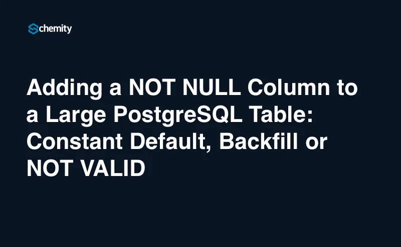 Adding a NOT NULL Column to a Large PostgreSQL Table: Constant Default, Backfill or NOT VALID
