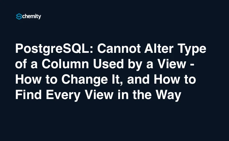 PostgreSQL: Cannot Alter Type of a Column Used by a View - How to Change It, and How to Find Every View in the Way