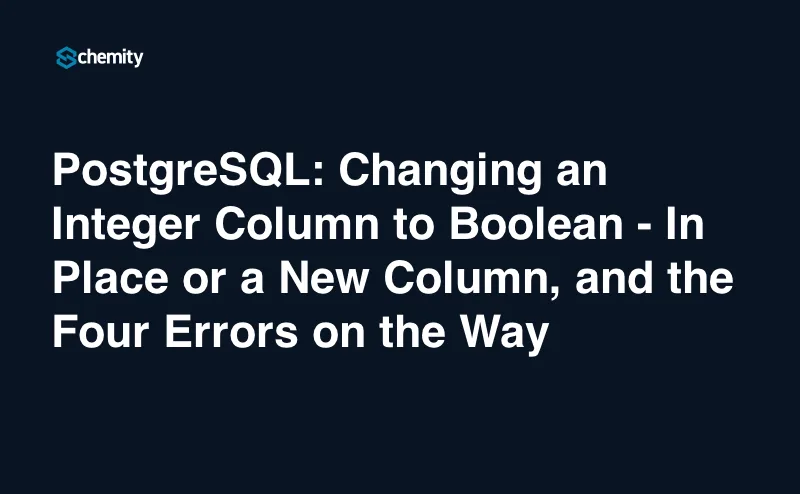 PostgreSQL: Changing an Integer Column to Boolean - In Place or a New Column, and the Four Errors on the Way