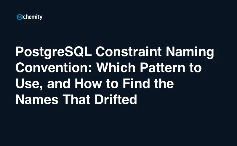 PostgreSQL Constraint Naming Convention: Which Pattern to Use, and How to Find the Names That Drifted