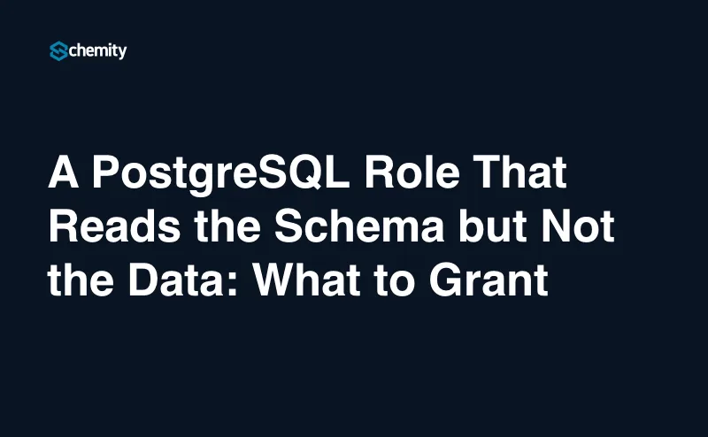 A PostgreSQL Role That Reads the Schema but Not the Data: What to Grant