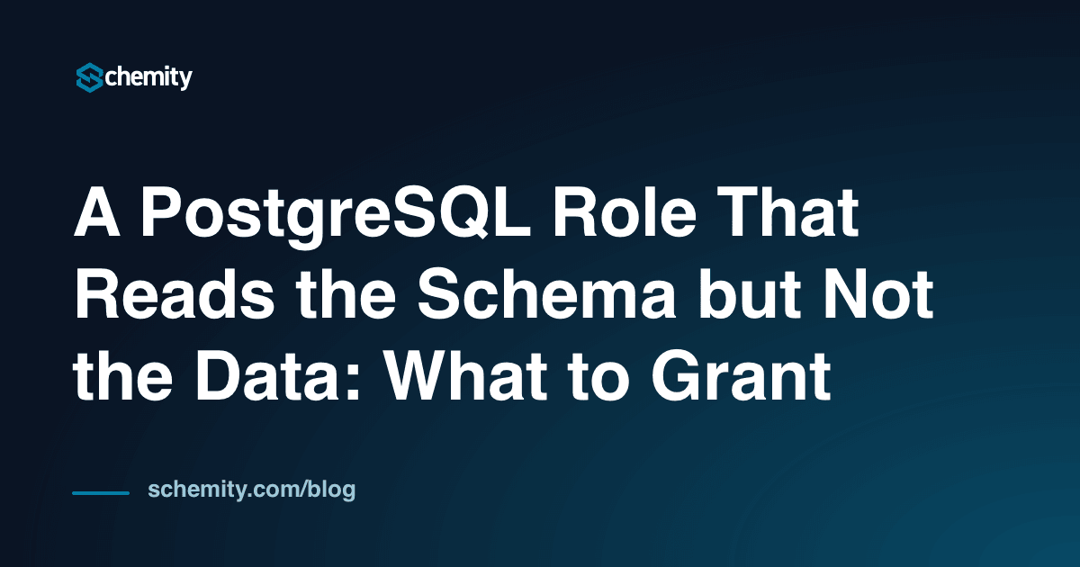 A PostgreSQL Role That Reads the Schema but Not the Data: What to Grant ...