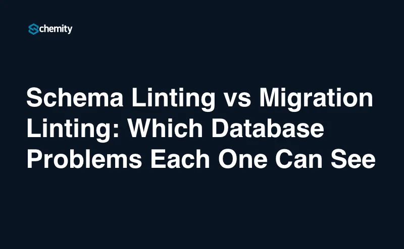 Schema Linting vs Migration Linting: Which Database Problems Each One Can See