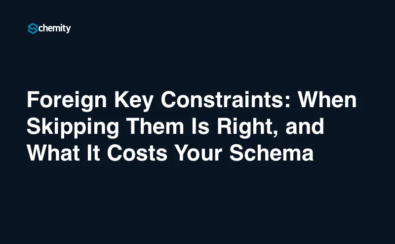 Foreign Key Constraints: When Skipping Them Is Right, and What It Costs Your Schema