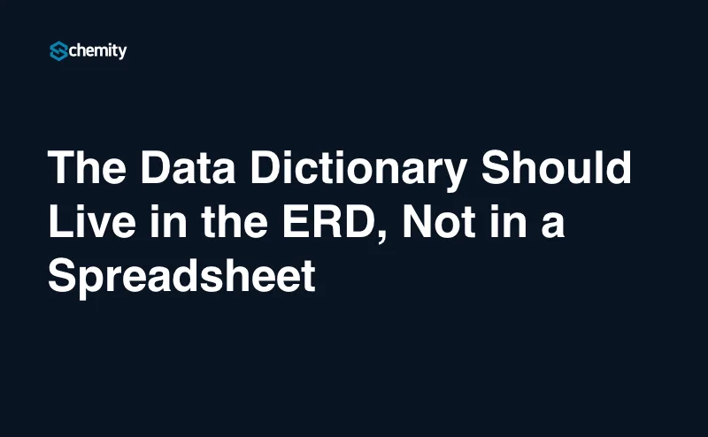 The Data Dictionary Should Live in the ERD, Not in a Spreadsheet