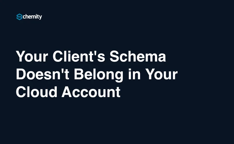 Your Client's Schema Doesn't Belong in Your Cloud Account