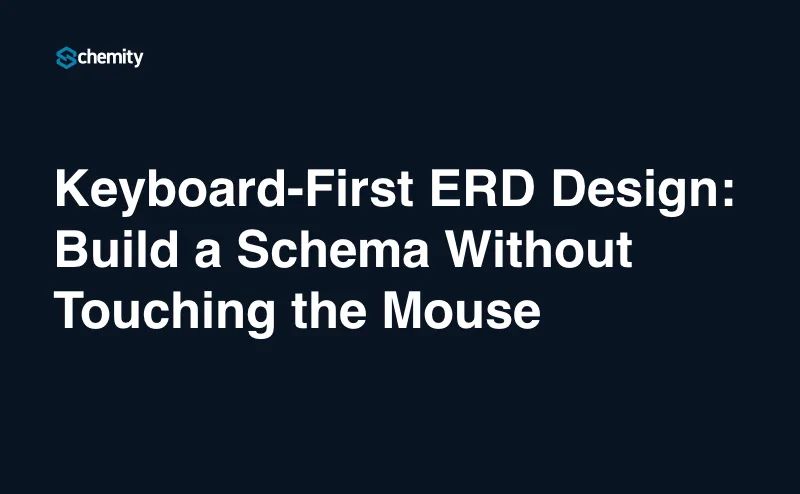Keyboard-First ERD Design: Build a Schema Without Touching the Mouse