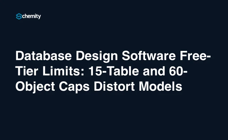 Database Design Software Free-Tier Limits: 15-Table and 60-Object Caps Distort Models